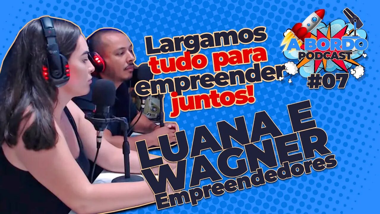 Luana e Wagner - A Bordo - PodCast #07