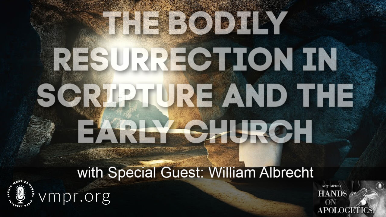 30 Mar 21, Hands on Apologetics: The Bodily Resurrection in Scripture and the Early Church