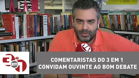 Comentaristas do 3 em 1 convidam ouvinte ao bom debate