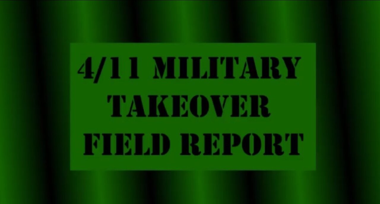 11.4 4/11 MILITARY TAKEOVER FIELD REPORT THX JUAN O'SAVIN, GENE DECODE