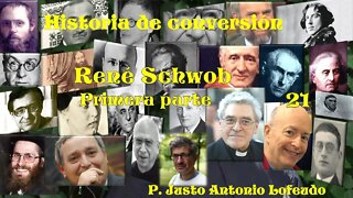 21. Historia de conversión: René Schwob (Primera parte). P. Justo Antonio Lofeudo.