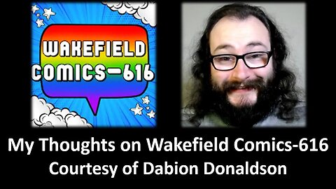 My Thoughts on Wakefield Comics-616 (Courtesy of Dabion Donaldson) [With Bloopers]
