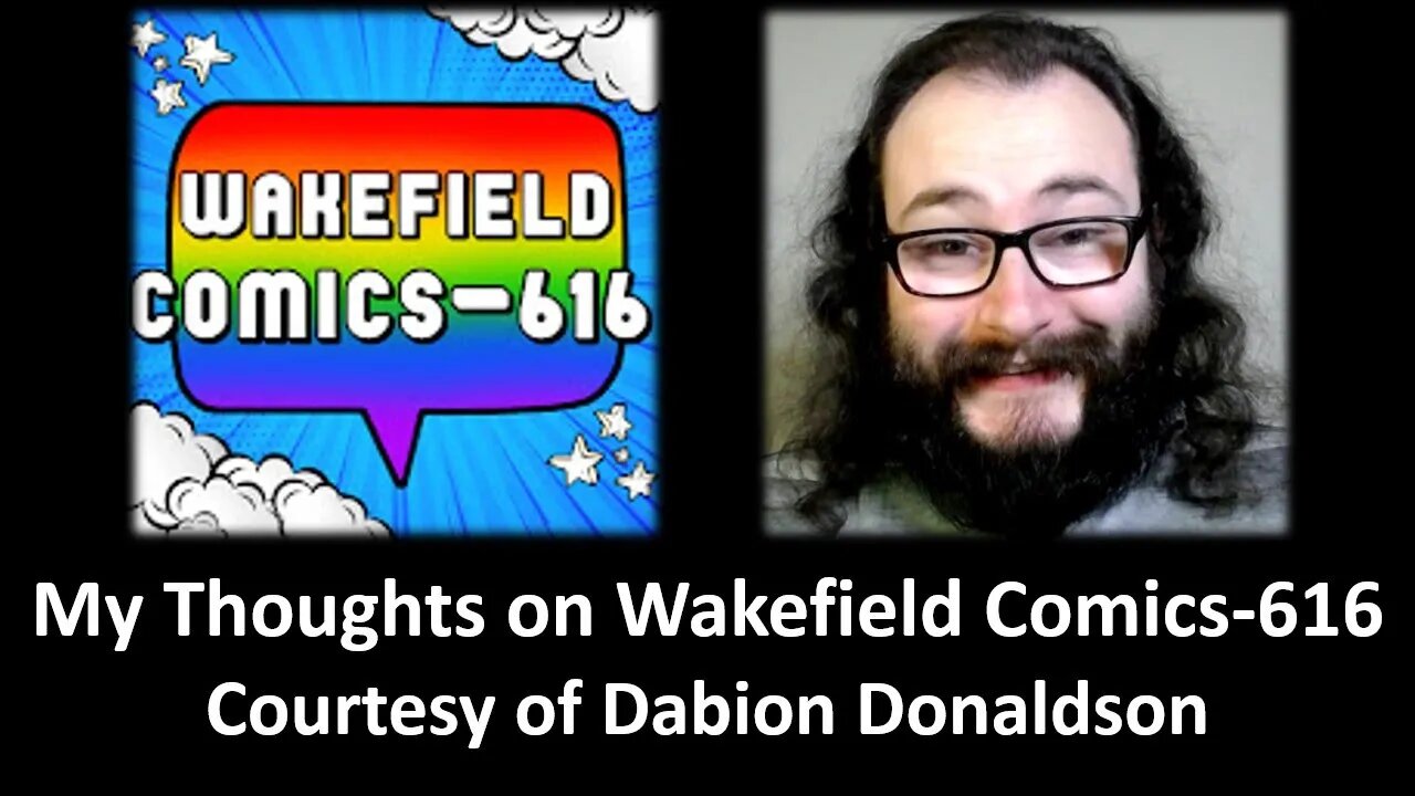 My Thoughts on Wakefield Comics-616 (Courtesy of Dabion Donaldson) [With Bloopers]