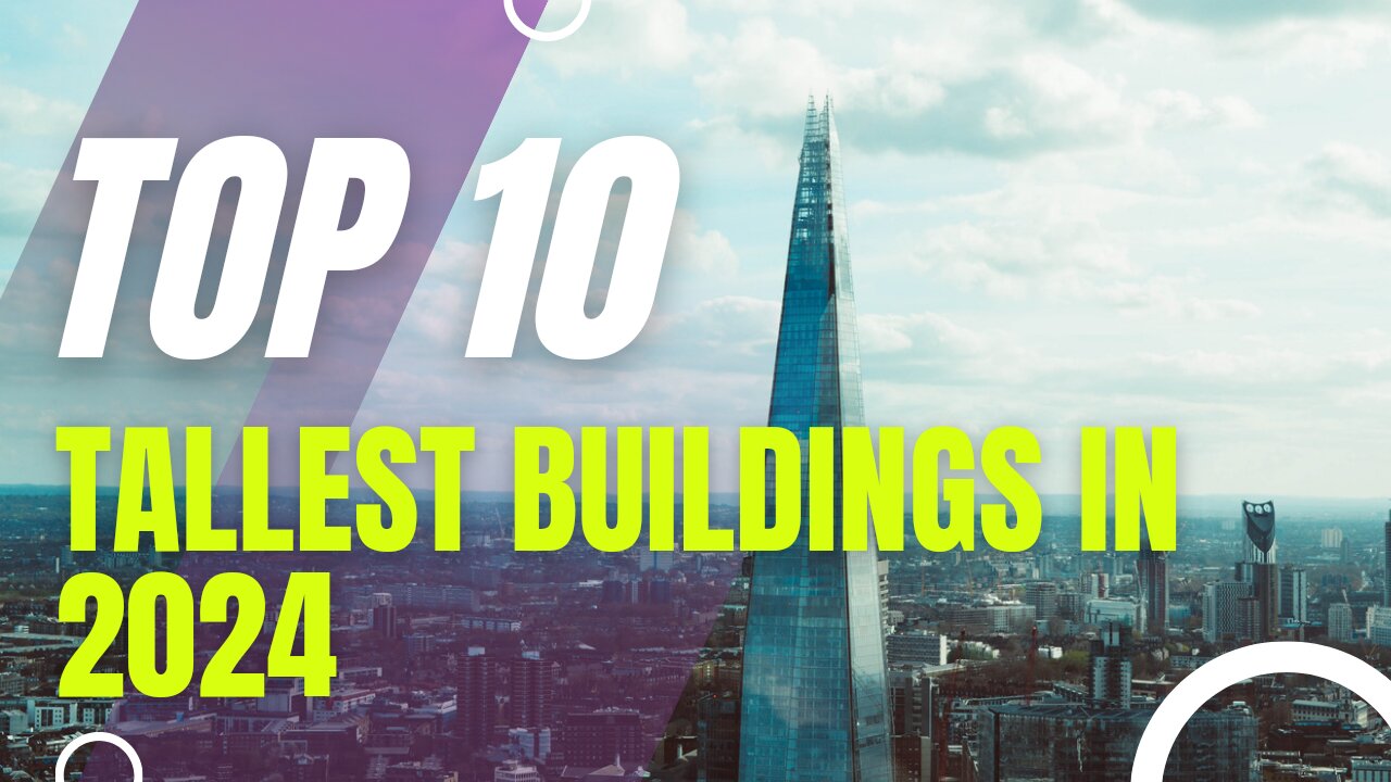 Sky High | Top 10 Tallest Buildings in 2024