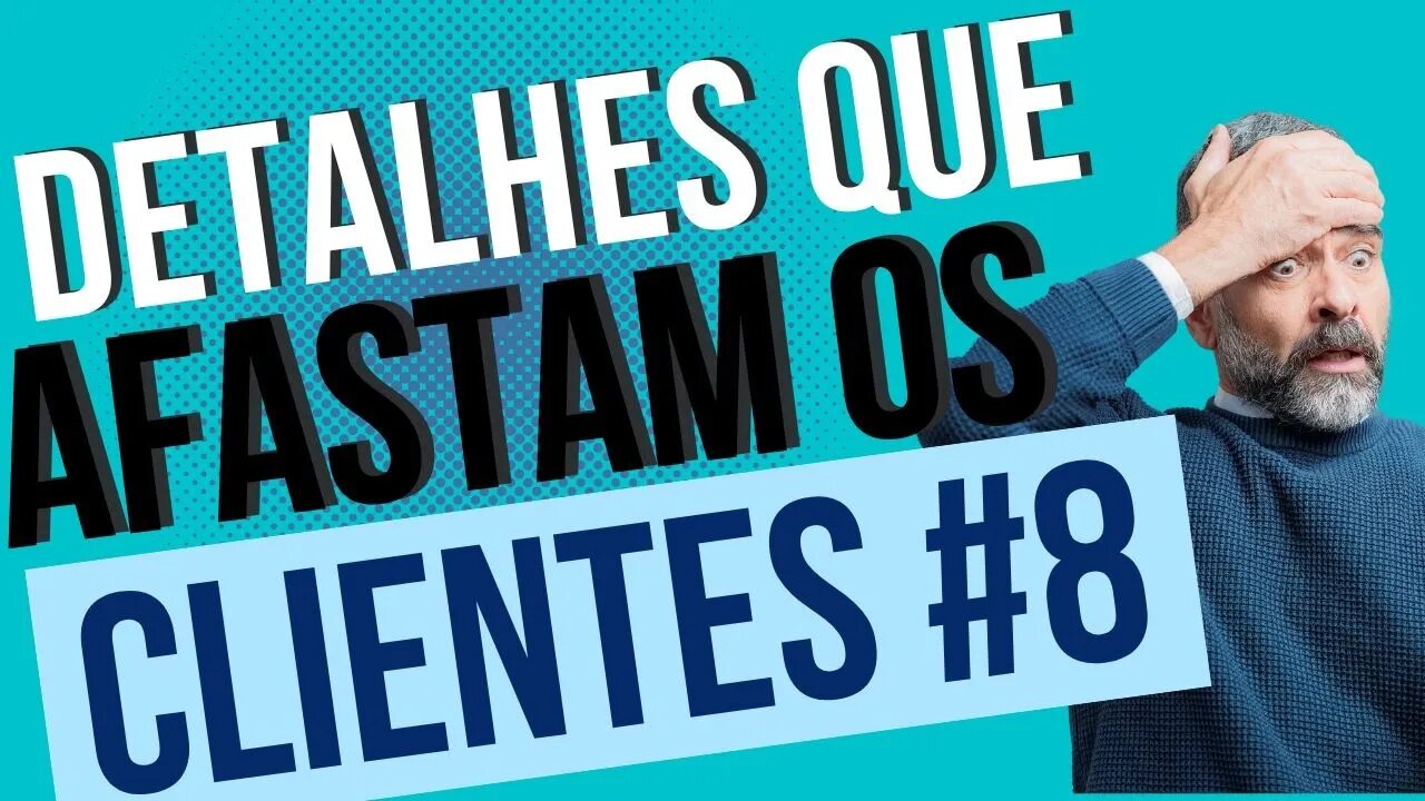 DETALHES QUE AFASTAM CLIENTES 8 | ERRO DE COMUNICAÇÃO | NÃO CONHECER O PRODUTO | ALTERNATIVAS #722