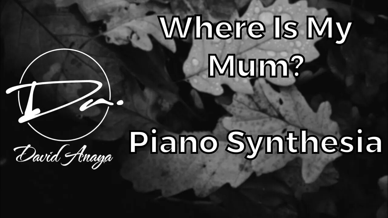 Where Is My Mum? - David Anaya [Piano Synthesia]