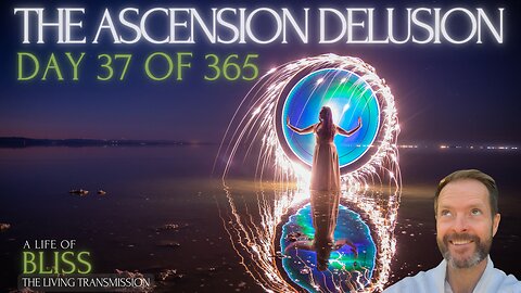 Day 37 - The Ascension Delusion