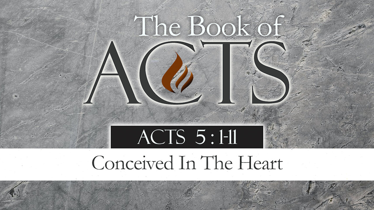 Conceived In The Heart: Acts 5:1-11