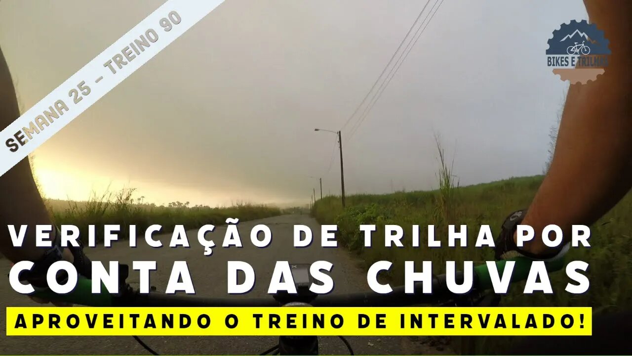 VERIFICAÇÃO DE TRILHA POR CONTA DAS CHUVAS - TREINO INTERVALADO - BIKES E TRILHAS