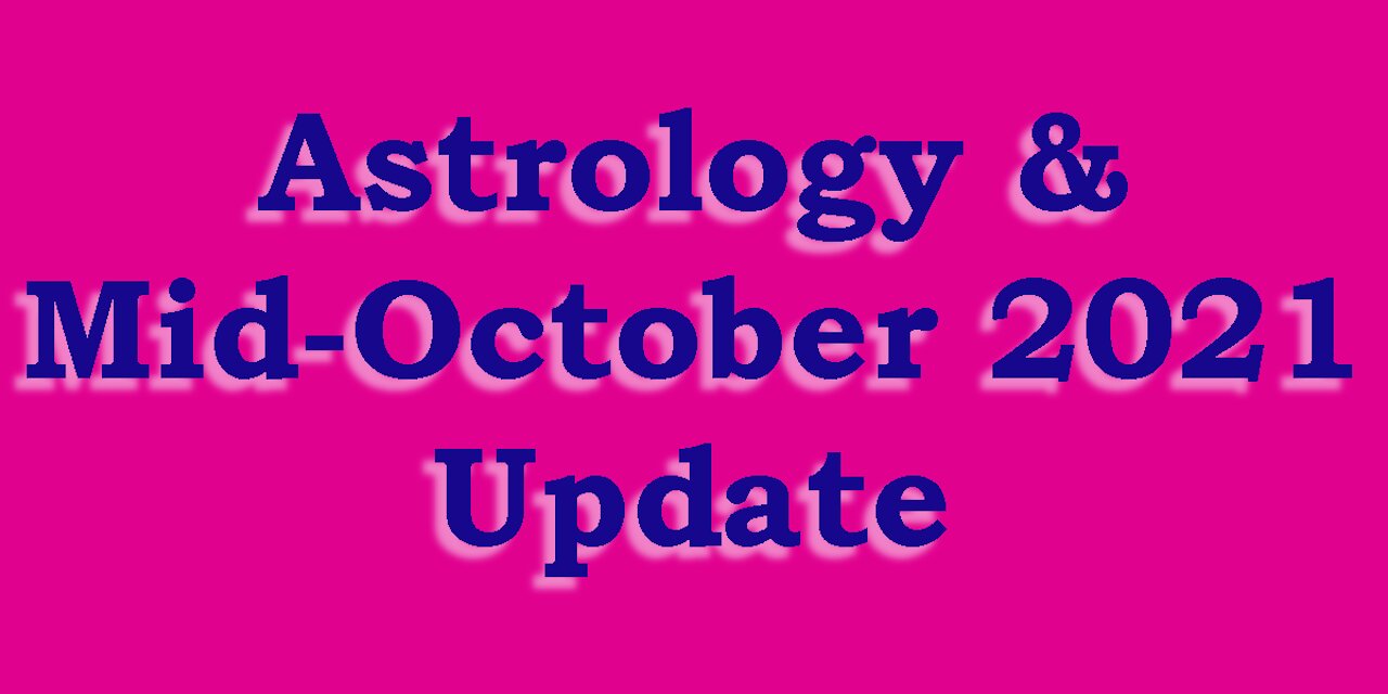 Astrology & Mid-October 2021 Update