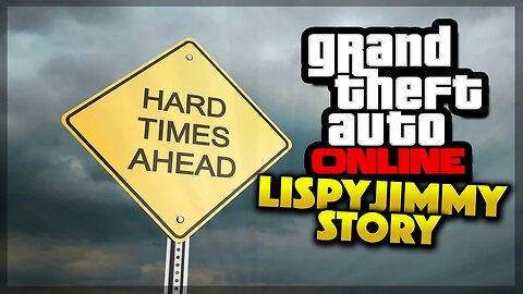 GTA 5 Online - Tough Times LispyJimmy Story (GTA 5 Gameplay)