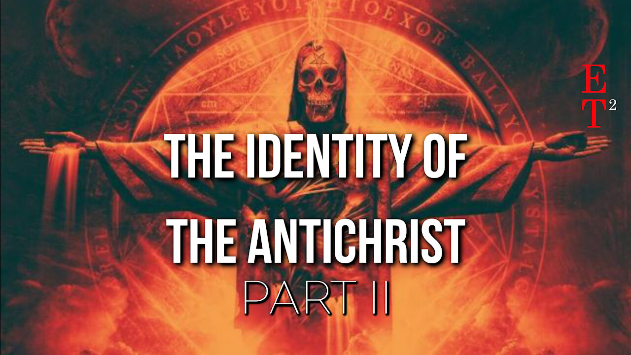 The Identity of the Antichrist Part II - ET²