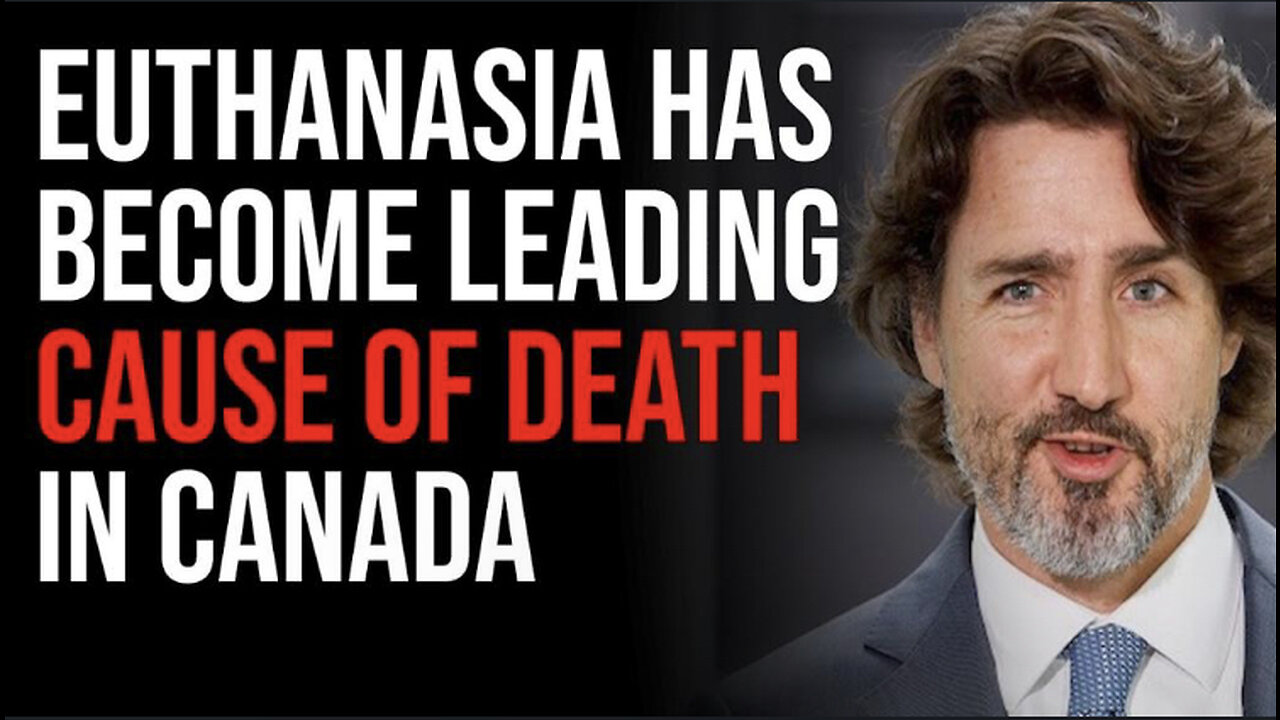 EUTHANASIA HAS BECOME LEADING CAUSE OF DEATH IN CANADA