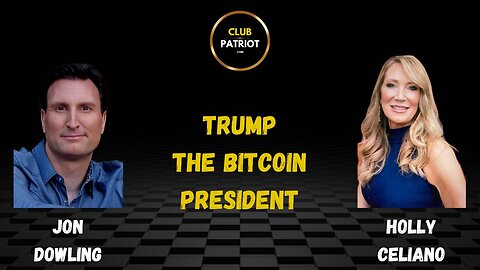 Jon Dowling & Holly Celiano Trump The Bitcoin President