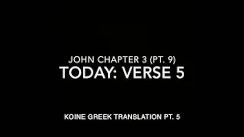 John Ch 3 Part 9 Verse 5 (Koine Greek 5)