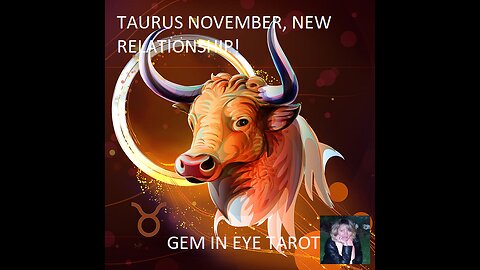 TAURUS NOVEMBER FORECAST, NEW RELATIONSHIP!