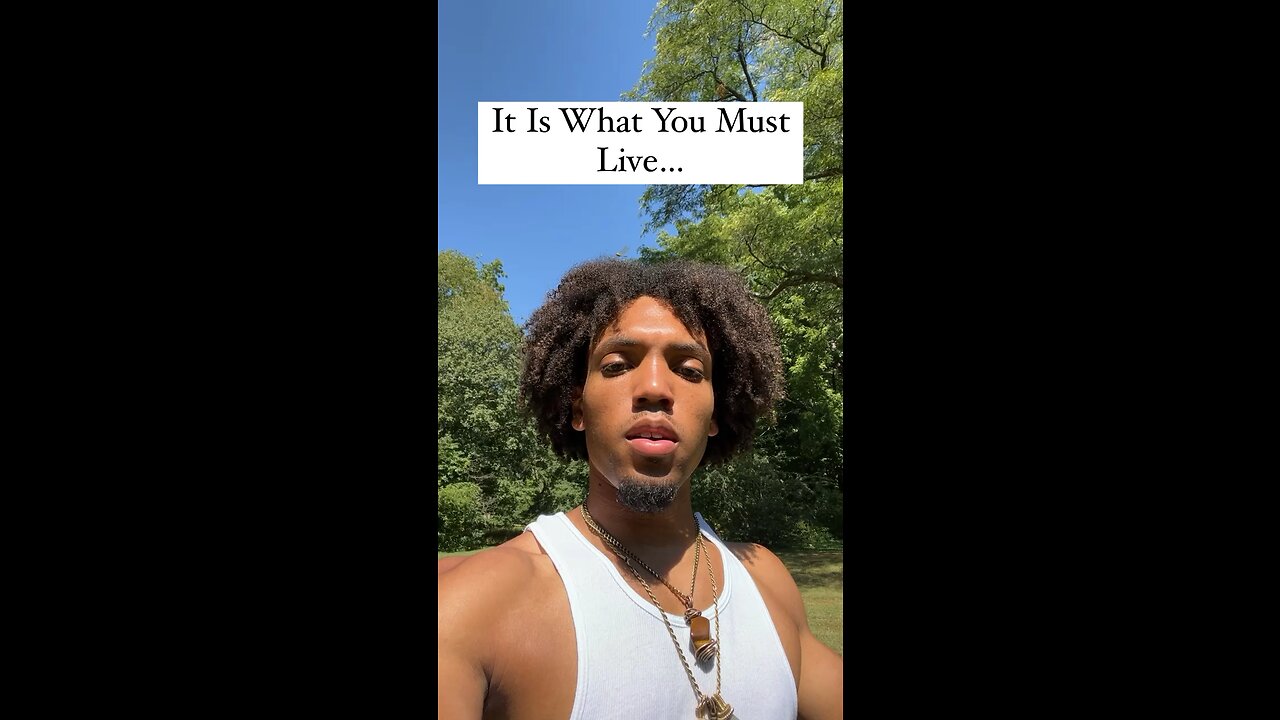 It Is What You Must Live…