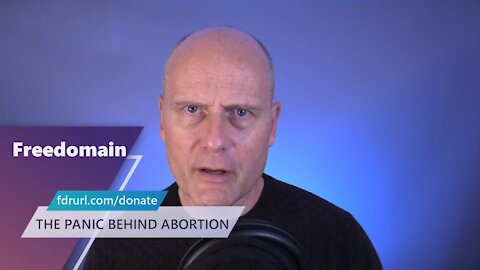 THE PANIC BEHIND ABORTION