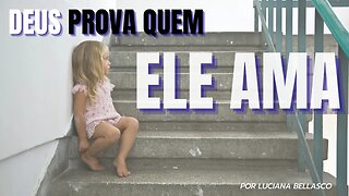 Deus PROVA Aquele que Ele Ama