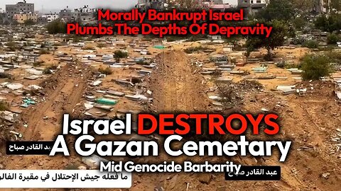 Israel Wrecks Gazan Cemetery Mid-Genocide, After Killing 17,000+ Palestinians With Huge Bombs