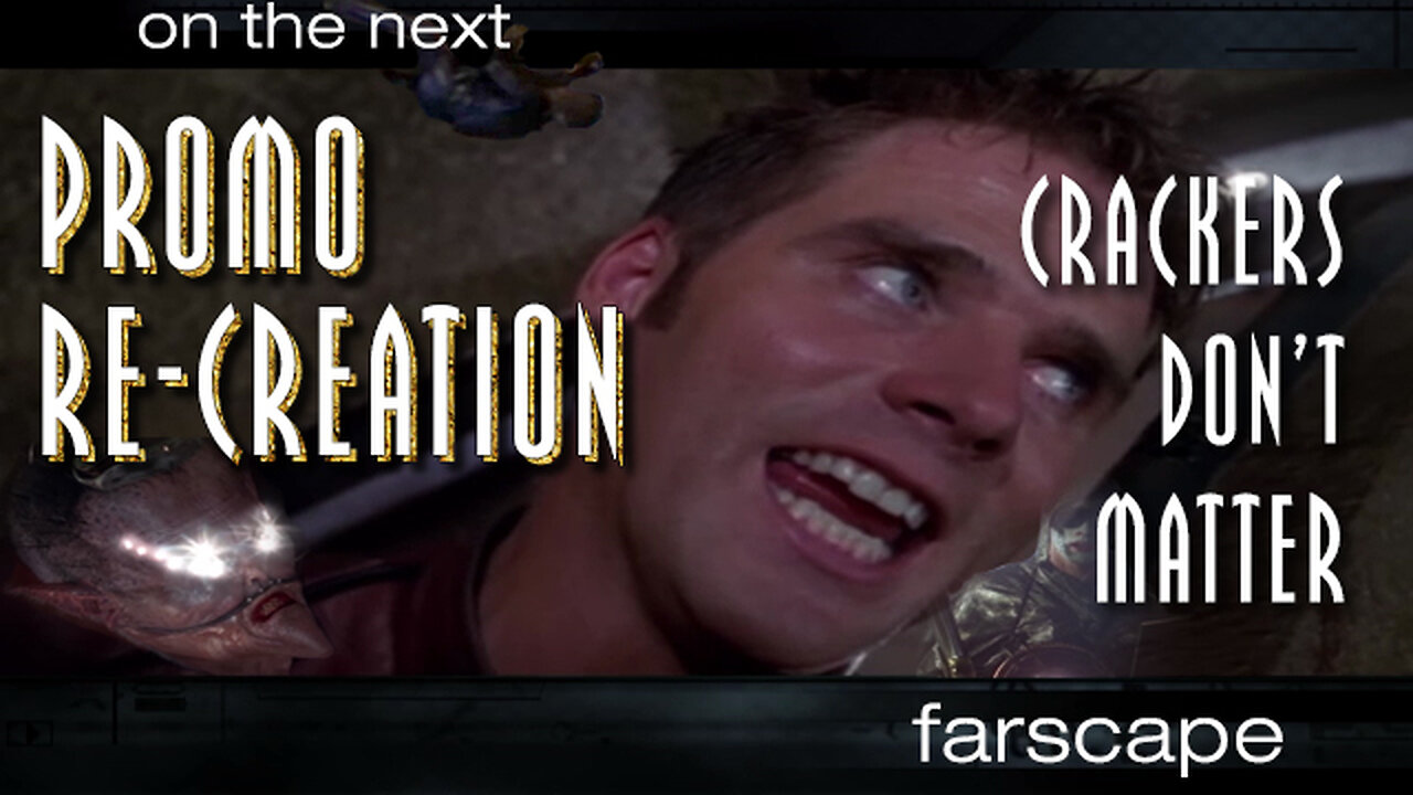 Farscape - 2x04 - Crackers Don't Matter - Sci-Fi Channel Promo Re-Creation