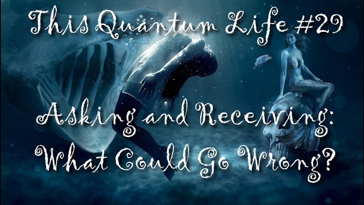 This Quantum Life #29 - Asking and Receiving: What Could Go Wrong?