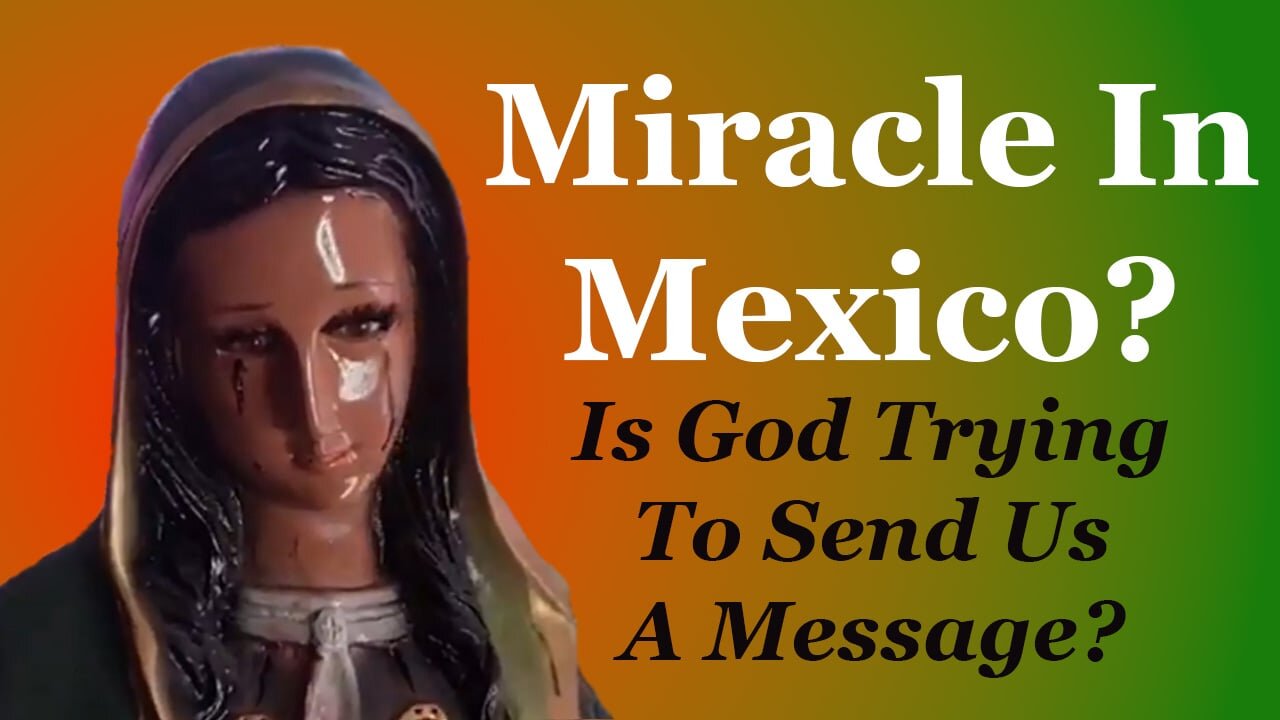 Miracle In Mexico? Is God Trying To Send Us A Message?