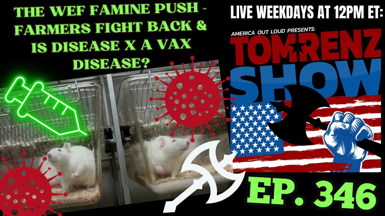 The WEF Famine Push - Farmers Fight Back & Is Disease X a Vax Disease?