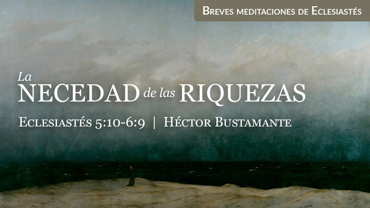 La necedad de las riquezas (Eclesiastés 5:10-6:9) - Héctor Bustamante