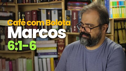 Marcos 6:1-6 - Café com Bolota