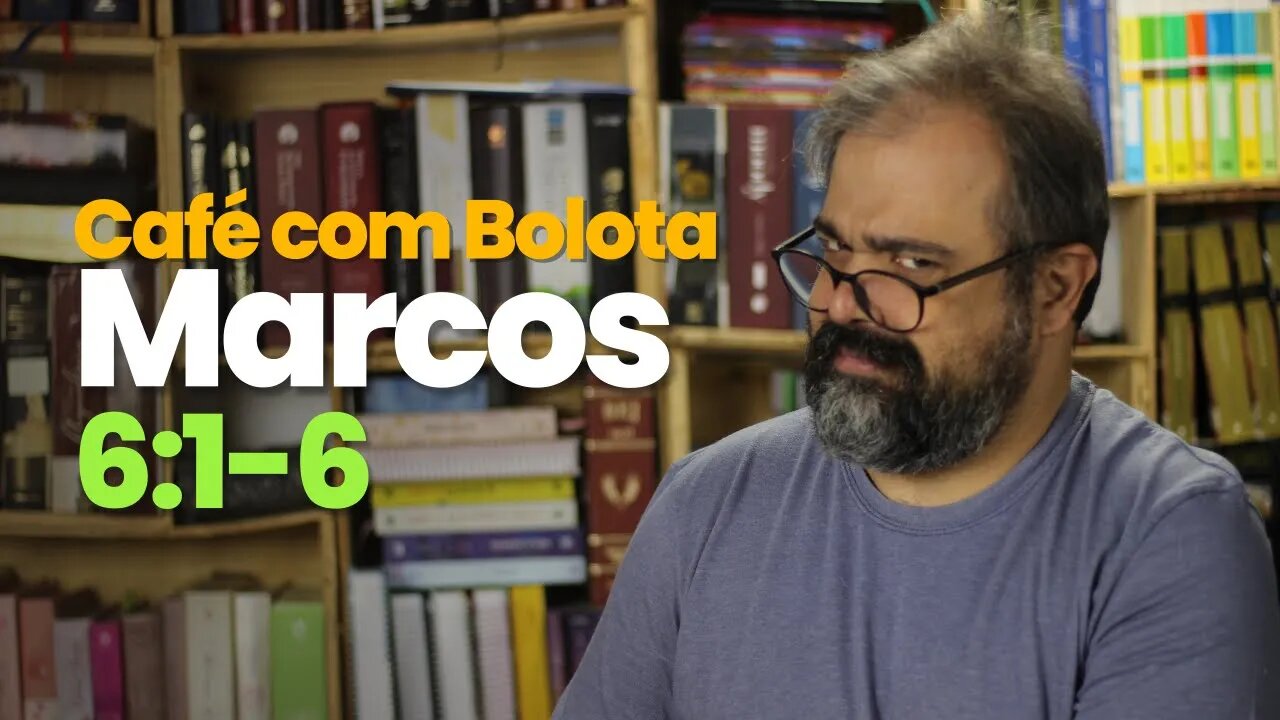 Marcos 6:1-6 - Café com Bolota