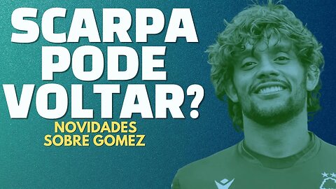 🚀🔥🔥NOTICIA DE ÚLTIMA HORA!! SUBSTITUTO DE SCARPA A CAMINHO?? | DIRETORIA TOMA DECISÃO !