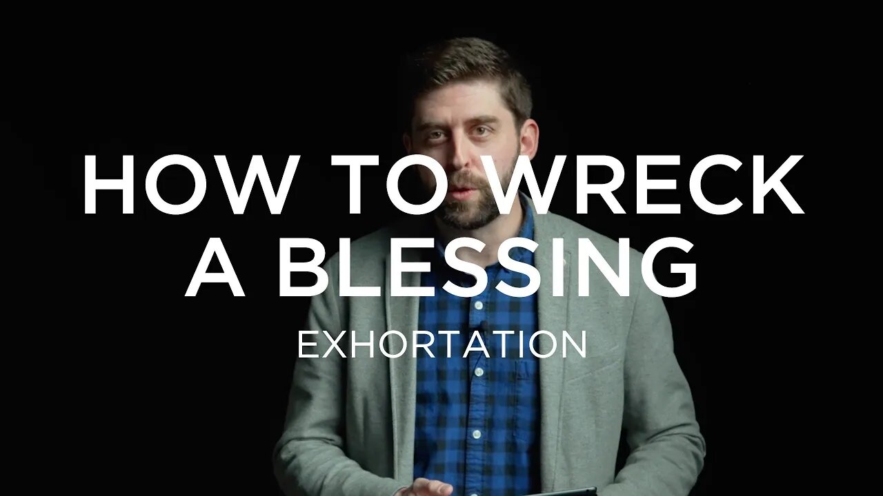 How to Wreck a Blessing | Ben Zornes (Exhortation)