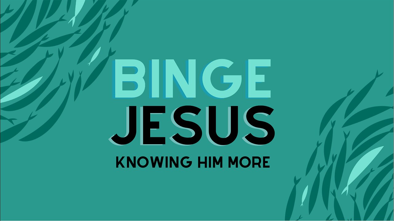 Week 2 - Binge Jesus - Knowing Him as Sender