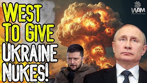 BREAKING: WEST TO GIVE UKRAINE NUKES! - US & Europe Call For Nukes To Be Used Against Russia