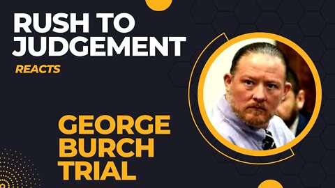 Rush to Judgement Reacts ⚖️ George Burch Trial ⚖️ Closing Arguments, VERDICT & Sentencing