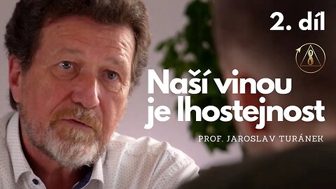 Naší vinou je lhostejnost I prof. Jaroslav Turánek