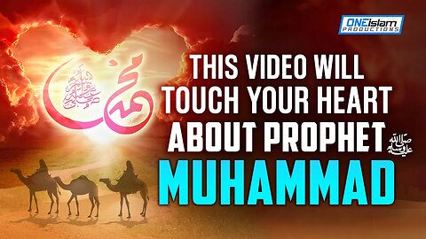 THIS VIDEO WILL TOUCH YOUR HEART ABOUT PROPHET MUHAMMAD (ﷺ)