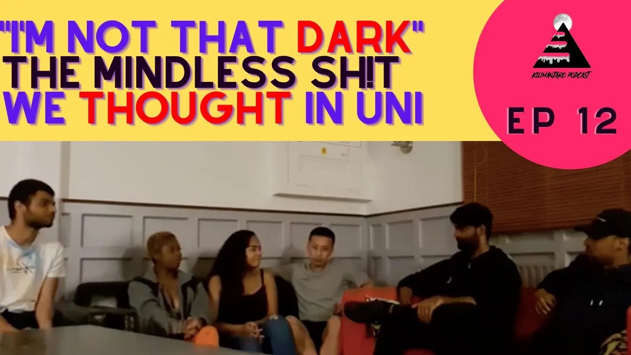 "I'm not that dark" - The mindless SH!T we THOUGHT in university | Kilimanjaro Podcast Episode 12