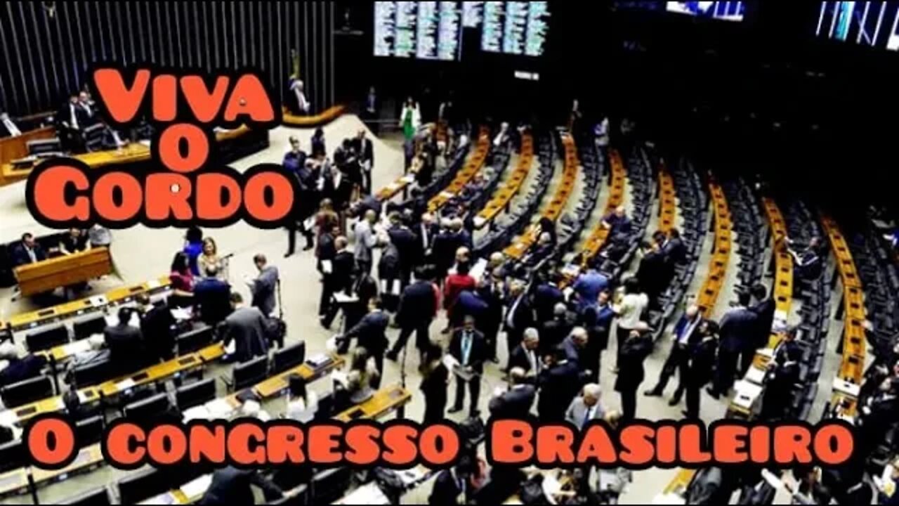 Viva o Gordo; o congresso Brasileiro