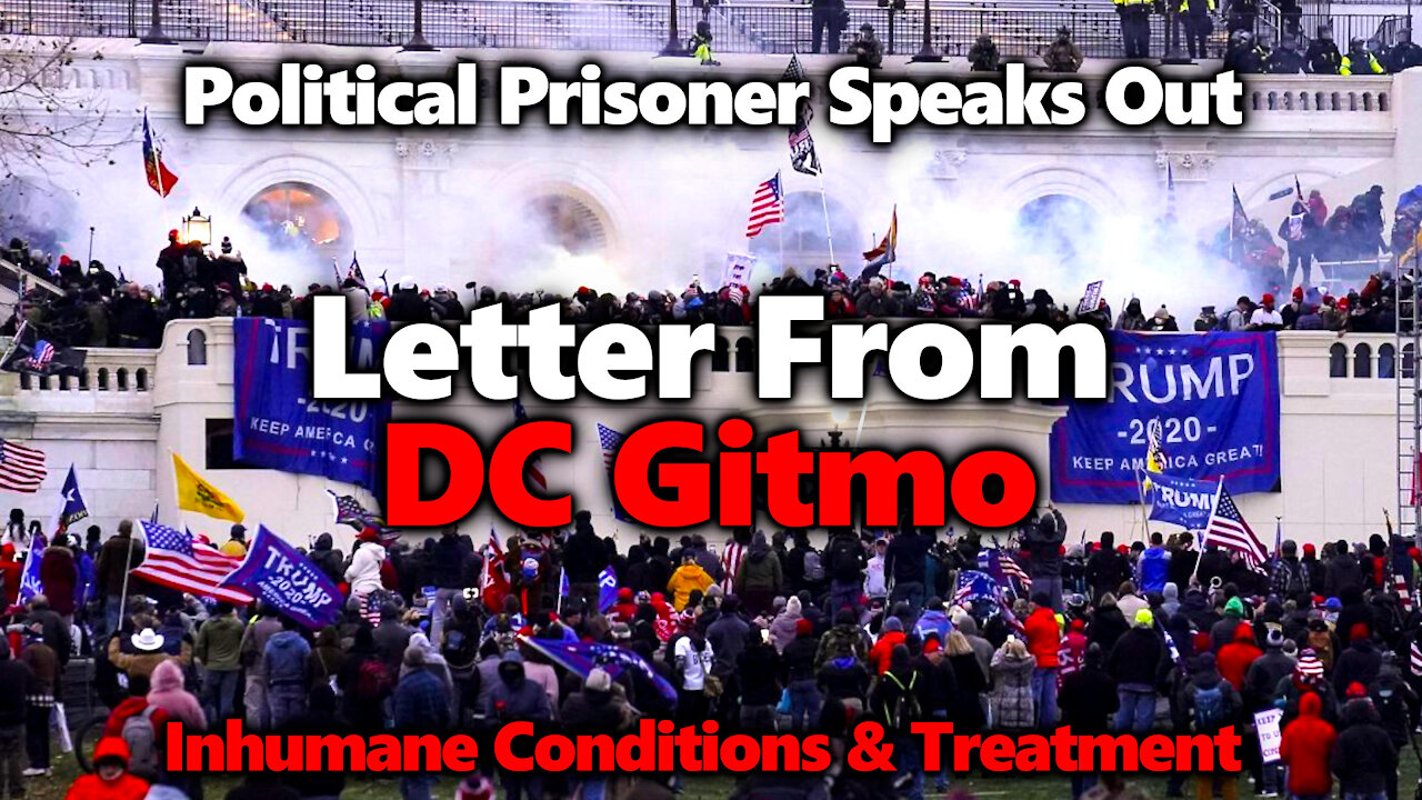 The Letter From DC Gitmo: Political Prisoner From Jan 6th Speaks Out Against Government Malfeasance
