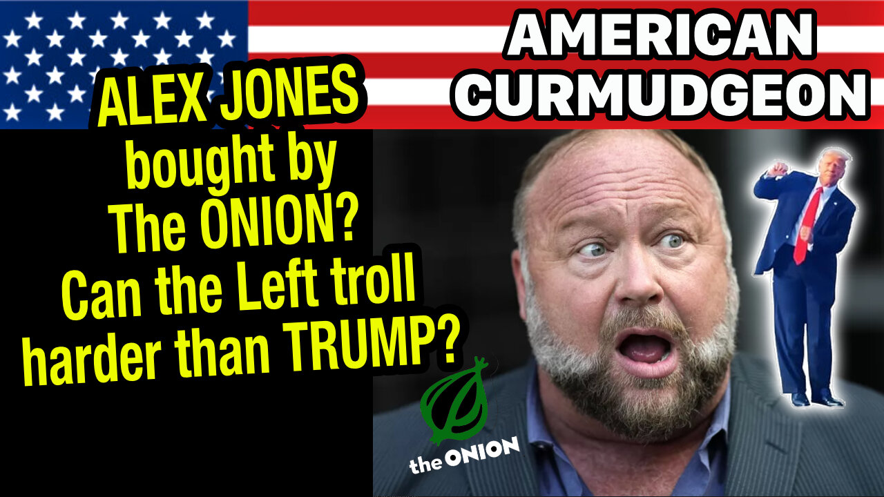 ALEX JONES bought by The Onion? Can the Left troll harder than TRUMP?