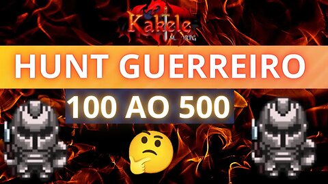 KAKELE : HUNT GUERREIRO DO 100 A 500