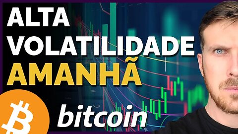 BITCOIN: ALTA VOLATILIDADE AMANHÃ!