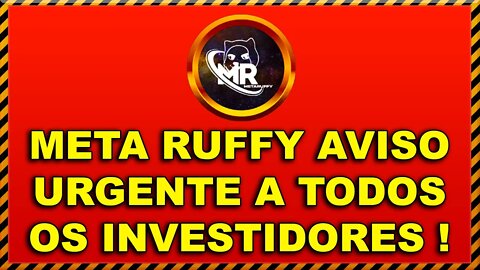 META RUFFY AVISO URGENTE A TODOS OS INVESTIDORES !