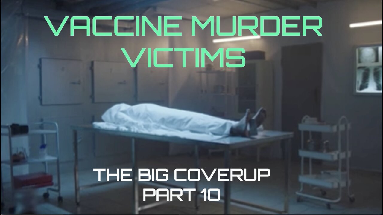 THE BIG COVER UP- VACCINE MURDER VICTIMS PART 10