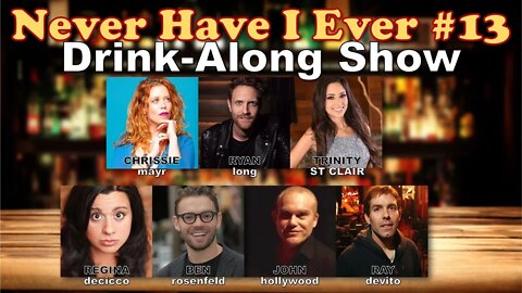 Never Have I Ever #12 - Ryan Long, Trinity St Clair, Regina DeCicco, Ben Rosenfeld & more!