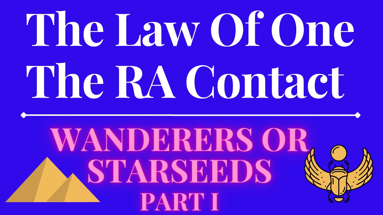 The Law Of One - The RA Contact – This week’s subject is: Wanderers or Starseeds Part 1