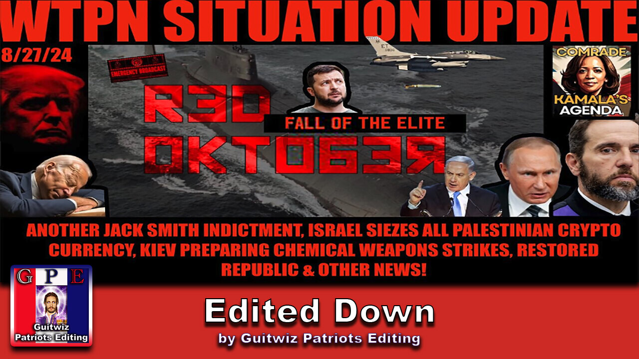 WTPN SITUATION UPDATE 8/27/24-“RED OCTOBER=FALL OF THE ELITE”-Edited Down