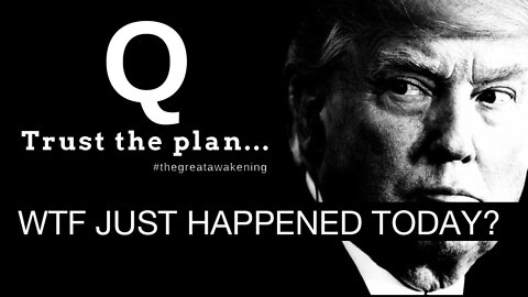 What The Just Happened Today? Trump ~ Q